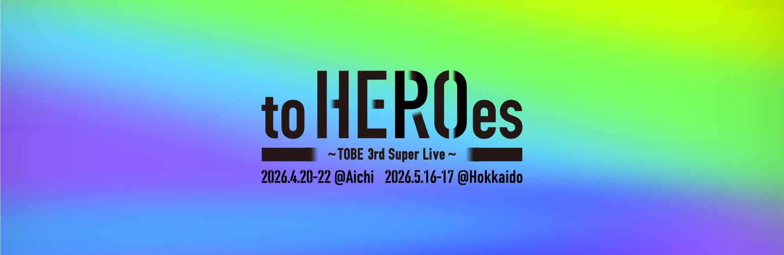 to HEROes 〜TOBE 3rd Super Live〜 | TOBE OFFICIAL STORE